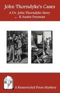 John Thorndyke's Cases: A Collection of Dr. John Thorndyke Stories as Related By Christopher Jervis, M.D. - Paperback
