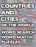 Countries And Cities Of The World: Geography Word Search And Match Activity Logical Puzzle Games Book Large Print Size Country Flags Theme Design Soft - Paperback