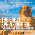 The Great Sphinx of Giza: The Pharaohs' Eternal Guardian - History Kids Books Children's Ancient History - Paperback