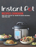Instant Pot Recipes Cookbook: Quick, Easy & Healthy 140+ instant pot recipes your whole family will love - Paperback