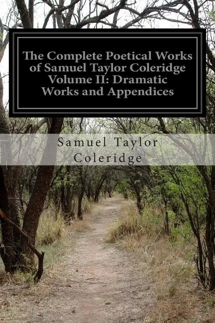 The Complete Poetical Works of Samuel Taylor Coleridge Volume II: Dramatic Works and Appendices - Paperback