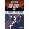 The Case for Biblical Antichrist, Global Government, and the Man Chosen to Save America - Paperback