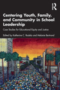 Centering Youth, Family, and Community in School Leadership: Case Studies for Educational Equity and Justice - Paperback
