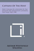 Captains of the Host: First Volume of a History of the Seventh Day Adventists Covering the Years 1845-1900 - Paperback