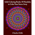 Adult Coloring Books: 50 Mandalas To Color Your Stress Away - Paperback
