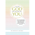 I Am Not God and Neither Are You: How Incorporating Good Habits While Eliminating Bad Habits Can Improve Your Life - Hardcover