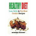 Healthy Diet: Lose Belly Fat and Slow Cooker Recipes - Paperback