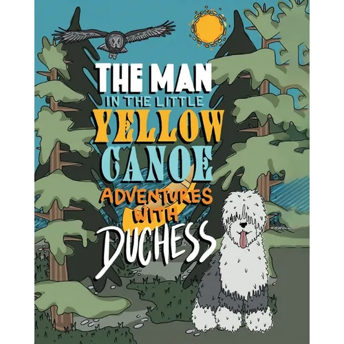 The Man in the Little Yellow Canoe: Adventures with Duchess - Paperback