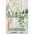 Macramè for Beginners: Ultimate Guide for Beginners on Making Macramè Patterns such as Handmade Home and Garden Décor, Plant and Wall Pattern - Paperback