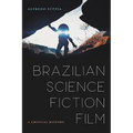 Brazilian Science Fiction Film: A Critical History - Hardcover
