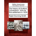 The History of Guilford, Connecticut: From Its First Settlement in 1639. - Paperback