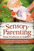 Sensory Parenting, from Newborns to Toddlers: Everything Is Easier When Your Child's Senses Are Happy! - Paperback