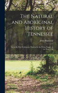 The Natural and Aboriginal History of Tennessee: up to the First Settlements Therein by the White People, in the Year 1768 - Hardcover