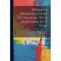 Werner's Nomenclature Of Colours, With Additions By P. Syme - Paperback