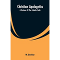 Christian Apologetics: A Defense Of The Catholic Faith - Paperback