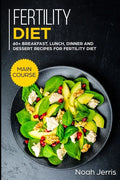 Fertility Diet: MAIN COURSE - 60+ Breakfast, Lunch, Dinner and Dessert Recipes for Fertility Diet - Paperback
