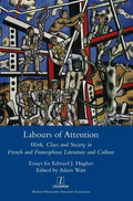 Labours of Attention: Work, Class and Society in French and Francophone Literature and Culture - Hardcover