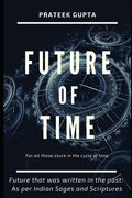 Future of Time: Future That Was Written In The Past: As Per Indian Sages And Scriptures - Paperback