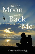To the Moon and Back...to Me: What I Learned from Four Running Feet - Paperback