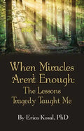 When Miracles Aren't Enough: The Lessons Tragedy Taught Me - Paperback