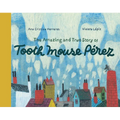 The Amazing and True Story of Tooth Mouse Pérez - Hardcover