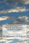 The Incarnation, Birth and Infancy of Jesus Christ - Paperback