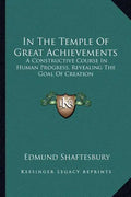 In the Temple of Great Achievements: A Constructive Course in Human Progress, Revealing the Goal of Creation - Paperback