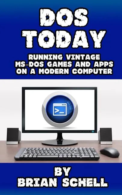 DOS Today: Running Vintage MS-DOS Games and Apps on a Modern Computer - Paperback