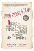 Jimmy Stewart Is Dead: Ending the World's Ongoing Financial Plague with Limited Purpose Banking - Paperback