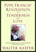 Pope Francis' Revolution of Tenderness and Love: Theological and Pastoral Perspectives - Hardcover