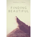Finding Beautiful: How the Search for Beauty Leads Us into the Wonder of God - Paperback