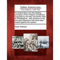 An Examination Into the Leading Principles of the Federal Constitution Proposed by the Late Convention Held at Philadelphia: With Answers to the Princ - Paperback