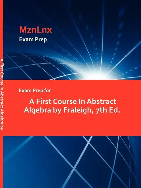 Exam Prep for a First Course in Abstract Algebra by Fraleigh, 7th Ed. - Paperback