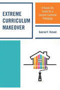 Extreme Curriculum Makeover: A Hands-On Guide for a Learner-Centered Pedagogy - Paperback