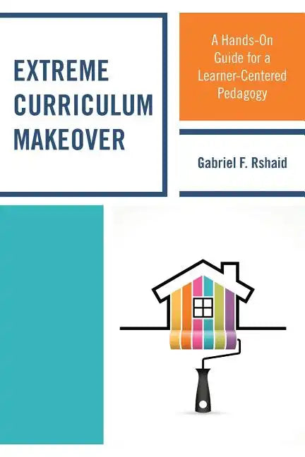Extreme Curriculum Makeover: A Hands-On Guide for a Learner-Centered Pedagogy - Paperback