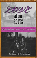 Love at Our Roots: How Freedom Became A Force for Change. - Paperback