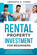 Rental Property Investment for Beginners: Ultimate Beginner's Guidebook to Invest in Real Estate for Passive Income, 101 Value Investing, And Strategy - Paperback