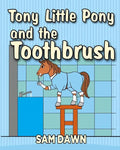 Tony Little Pony and the Toothbrush - Paperback