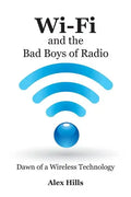 Wi-Fi and the Bad Boys of Radio: Dawn of a Wireless Technology - Paperback