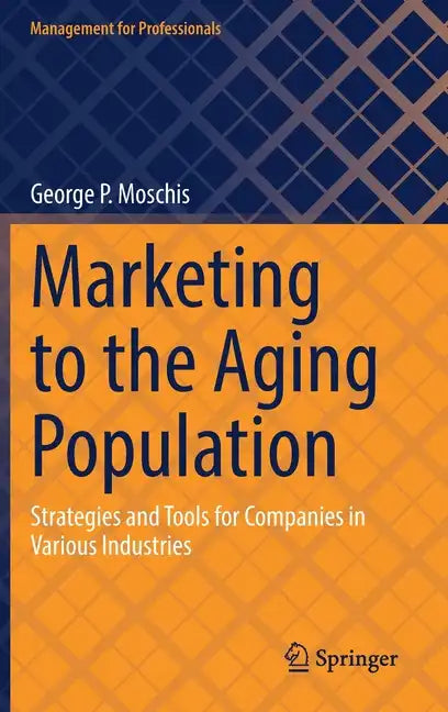 Marketing to the Aging Population: Strategies and Tools for Companies in Various Industries - Hardcover