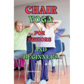 Chair Yoga for Seniors and Beginners: Learn to practice Chair Yoga for Seniors or people with reduced mobility with this guide - Paperback