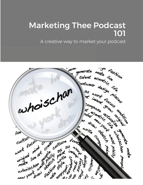 Marketing Thee Podcast 101: A creative way to market your podcast - Paperback