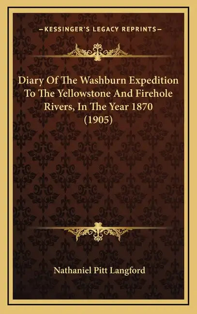 Diary of the Washburn Expedition to the Yellowstone and Firehole Rivers, in the Year 1870 (1905) - Hardcover