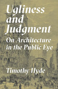 Ugliness and Judgment: On Architecture in the Public Eye - Paperback