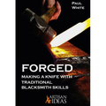 Forged: Making a Knife with Traditional Blacksmith Skills - Hardcover