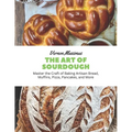 The Art of Sourdough: Master the Craft of Baking Artisan Bread, Muffins, Pizza, Pancakes, and More - Paperback
