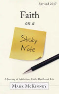 Faith on a Sticky Note: A Journey of Addiction, Faith, Death and Life - Paperback