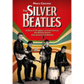 The Silver Beatles: A Story of Struggle, Luck and Genius: The Beatles Before They Became the Beatles - Hardcover