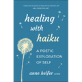 Healing with Haiku: A Poetic Exploration of Self - Paperback