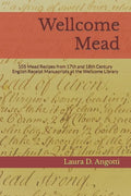 Wellcome Mead: 105 Mead Recipes from 17th and 18th Century English Receipt Books at the Wellcome Library - Paperback